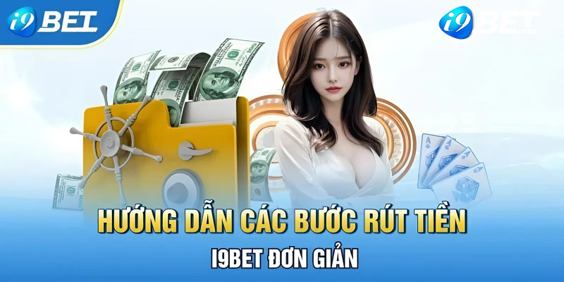 Quy trình rút tiền trực tuyến tại nhà cái i9BET